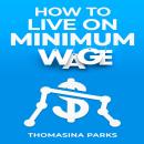 HOW TO LIVE ON MINIMUM WAGE: Practical Tips and Strategies for Surviving on a Tight Budget (2023 Gui Audiobook
