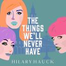 The Things We'll Never Have Audiobook