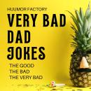 Very Bad Dad Jokes: The Good, The Bad, The Very Bad Audiobook