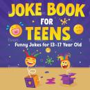 Joke Book For Teens.: Funny Jokes For 13-17 Year Olds Audiobook