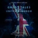 Ghost Tales of the United Kingdom: Historic Hauntings and Supernatural Stories from the UK Audiobook