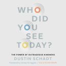 Who Did You See Today?: The Power of Outrageous Kindness Audiobook