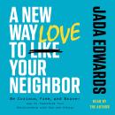 A New Way to Love Your Neighbor: Be Curious, Free, and Brave—How to Transform your Relationship with Audiobook