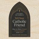 Tell Your Catholic Friend: How to Have Gospel Conversations with Love Audiobook