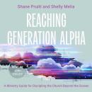 Reaching Generation Alpha: A Ministry Guide for Discipling the Church Beyond the Screen Audiobook