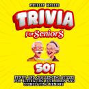 Trivia for Seniors: 501 Funny and Challenging Quizzes for Activating Your Brain and Stimulating Memo Audiobook