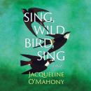 Sing, Wild Bird, Sing: A Novel Audiobook