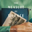The Measure of Silence: A Novel Audiobook