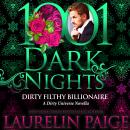 Dirty Filthy Billionaire: A Dirty Universe Novella Audiobook