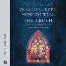 How to Tell the Truth: The Story of How God Saved Me to Win Hearts--Not Just Arguments Audiobook