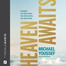 Heaven Awaits: Anticipate Your Future Hope, Your Eternal Home, Your Daily Reality Audiobook