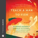 Teach a Man to Fish: Engaging the Local Church to Create Sustainable, Transformational Missions Audiobook