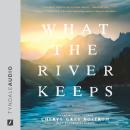 What the River Keeps Audiobook
