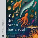Cover of If the Ocean Has a Soul: A Marine Biologist's Pursuit of Truth through Deep Waters of Faith and Science