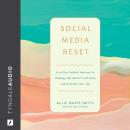 Social Media Reset: A 30-Day Guided Journey to Unplug, Reconnect with God, and Reclaim Your Joy Audiobook