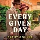 Every Given Day: Gripping Historical Fiction Set During the Early 20th Century About a Groundbreaking Medical Discovery Audiobook
