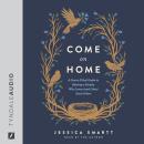 Come On Home: A Grace-Filled Guide to Raising a Family Who Loves (and Likes) Each Other Audiobook