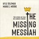The Missing Messiah: The Jesus We Can No Longer Ignore Audiobook