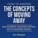 How to Master the Concepts of Moving Away Audiobook