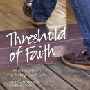 Threshold of Faith: One man's journey to finding God's best Audiobook