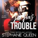 He Has Trouble: A Bad Boy Second Chance Romance
