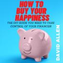 How To Buy Your Happiness: The DIY Guide You Need To Take Control Of Your Finances Audiobook
