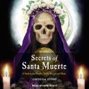 Secrets of Santa Muerte: A Guide to the Prayers, Spells, Rituals, and Hexes Audiobook