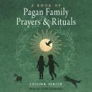 A Book of Pagan Family Prayers and Rituals Audiobook