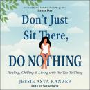 Don't Just Sit There, DO NOTHING: Healing, Chilling, and Living with the Tao Te Ching Audiobook