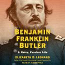 Benjamin Franklin Butler: A Noisy, Fearless Life Audiobook