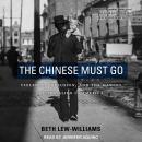 The Chinese Must Go: Violence, Exclusion, and the Making of the Alien in America Audiobook