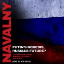 Navalny: Putin's Nemesis, Russia's Future?, Morvan Lallouet, Jan Matti Dollbaum, Ben Noble