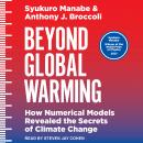 Beyond Global Warming: How Numerical Models Revealed the Secrets of Climate Change Audiobook