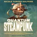 Quantum Steampunk: The Physics of Yesterday's Tomorrow Audiobook