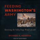 Feeding Washington's Army: Surviving the Valley Forge Winter of 1778 Audiobook