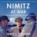 Nimitz at War: Command Leadership from Pearl Harbor to Tokyo Bay Audiobook