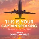 This Is Your Captain Speaking: Stories from the Flight Deck Audiobook