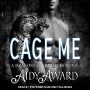 Cage Me: A Dragon Loves Curves Novel Audiobook