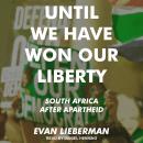 Until We Have Won Our Liberty: South Africa after Apartheid Audiobook