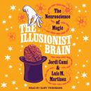 The Illusionist Brain: The Neuroscience of Magic Audiobook