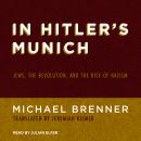 In Hitler's Munich: Jews, the Revolution, and the Rise of Nazism Audiobook