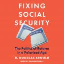 Fixing Social Security: The Politics of Reform in a Polarized Age Audiobook