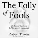The Folly of Fools: The Logic of Deceit and Self-Deception in Human Life Audiobook