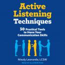 Active Listening Techniques: 30 Practical Tools to Hone Your Communication Skills Audiobook