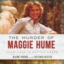 The Murder of Maggie Hume: Cold Case in Battle Creek Audiobook
