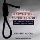 Murder on Maryland's Eastern Shore: Race, Politics and the Case of Orphan Jones Audiobook