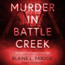 Murder in Battle Creek: The Mysterious Death of Daisy Zick Audiobook