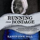 Running from Bondage: Enslaved Women and their Remarkable Fight for Freedom in Revolutionary America