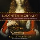 Daughters of Chivalry: The Forgotten Princesses of King Edward Longshanks