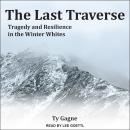 The Last Traverse: Tragedy and Resilience in the Winter Whites Audiobook